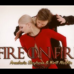 Anastasia Skoptsova & Kirill Aleshin - 2019 Fan-Made Montage 'Fire on Fire'